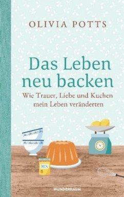 Das Leben neu backen - Potts, Olivia