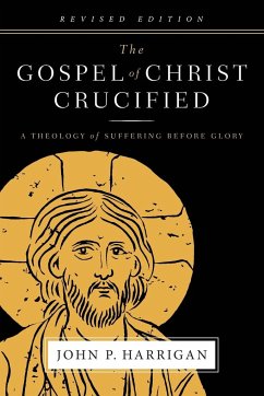The Gospel of Christ Crucified - Harrigan, John P.