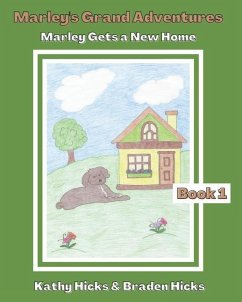 Marley's Grand Adventures: Marley Gets a New Home - Hicks, Braden; Hicks, Kathy