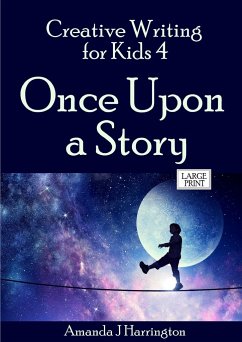 Creative Writing for Kids 4 Once Upon a Story Large Print - Harrington, Amanda J