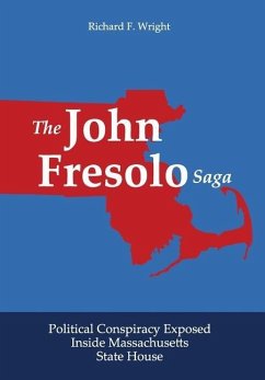 The John Fresolo Saga: Political Conspiracy Exposed Inside Massachusetts State House - Wright, Richard F.