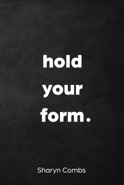 Hold Your Form. - Combs, Sharyn