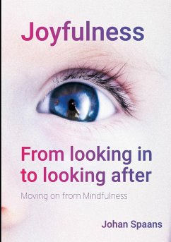 Joyfulness. From looking in to looking after: Moving on from Mindfulness - Spaans, Johan