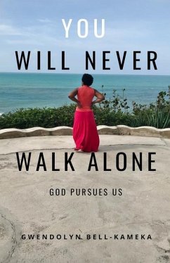 You Will Never Walk Alone: God Pursues Us - Bell-Kameka, Gwendolyn