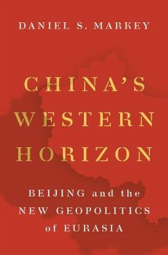 China's Western Horizon - Markey, Daniel S. (Senior Research Professor in International Relati