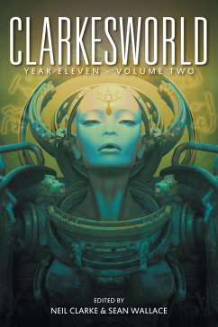 Clarkesworld Year Eleven: Volume Two (Clarkesworld Anthology, #11.5) (eBook, ePUB) - Clarke, Neil; Wallace, Sean