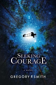 Seeking Courage: An Airman's Pursuit of Identity & Purpose Through Love and Loss During WW1 - Smith, Gregory P.