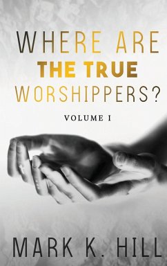 WHERE ARE THE TRUE WORSHIPPERS - Hill, Mark