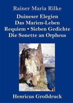 Duineser Elegien / Das Marien-Leben / Requiem / Sieben Gedichte / Die Sonette an Orpheus (Großdruck) - Rilke, Rainer Maria