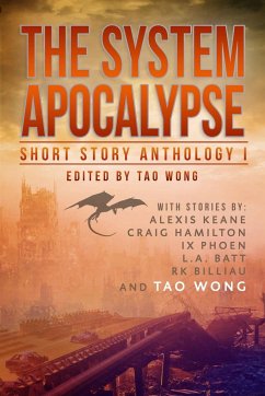 The System Apocalypse Short Story Anthology Volume 1 - Wong, Tao; Alexis, Keane; L. A., Batt