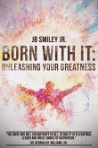 Born With It: Unleashing Your Greatness