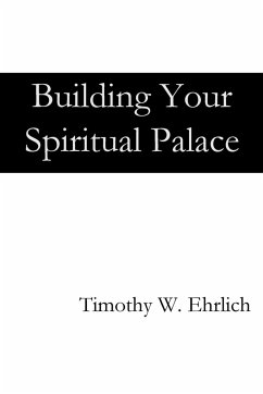 Building Your Spiritual Palace - Ehrlich, Timothy