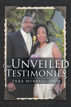 Our Unveiled Testimonies - Murrell-Isom, Vera