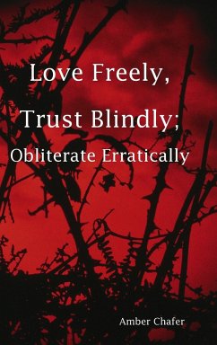 Love Freely, Trust Blindly; Obliterate Erratically - Chafer, Amber