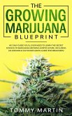 The Growing Marijuana Blueprint: The Only Guide You'll Ever Need to Learn the Secret Science of Marijuana Growing Horticulture. Including an Indoors & Outdoors Grow Guide (For Beginners) (eBook, ePUB)