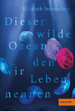 Dieser wilde Ozean, den wir Leben nennen - Steinkellner, Elisabeth