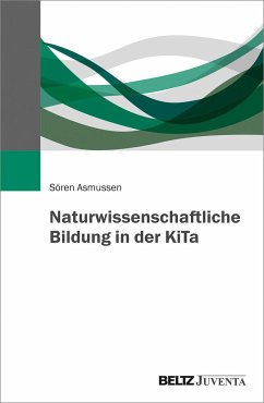 Naturwissenschaftliche Bildung in der KiTa - Asmussen, Sören