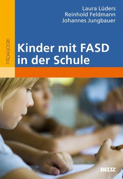 Kinder mit FASD in der Schule - Lüders, Laura;Feldmann, Reinhold;Jungbauer, Johannes