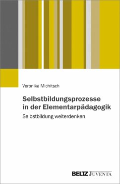 Selbstbildungsprozesse in der Elementarpädagogik - Michitsch, Veronika