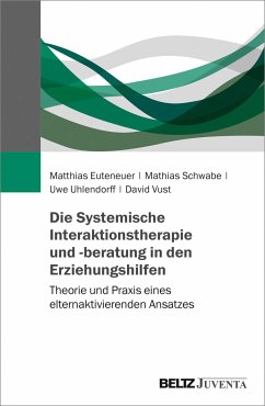 Die Systemische Interaktionstherapie und -beratung in den Erziehungshilfen - Euteneuer, Matthias; Schwabe, Mathias; Uhlendorff, Uwe; Vust, David