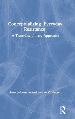 Conceptualizing 'Everyday Resistance' - Johansson, Anna; Vinthagen, Stellan
