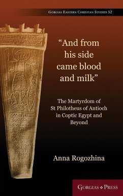 The Martyrdom of St Philotheus of Antioch in Coptic Egypt and Beyond - Rogozhina, Anna