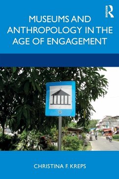 Museums and Anthropology in the Age of Engagement - Kreps, Christina