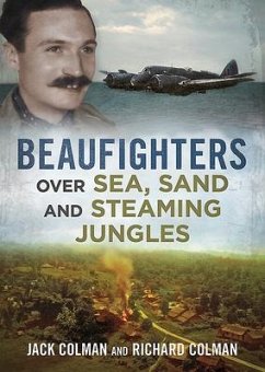 Beaufighters Over Sea, Sand, and Steaming Jungles - Colman, Jack; Colman, Richard