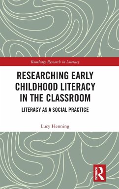 Researching Early Childhood Literacy in the Classroom - Henning, Lucy