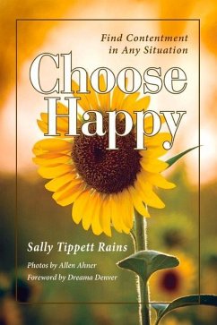 Choose Happy; Find Contentment in Any Situation: Volume 1 - Rains, Sally Tippett