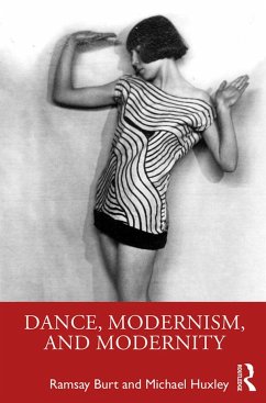Dance, Modernism, and Modernity - Burt, Ramsay; Huxley, Michael