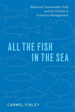 All the Fish in the Sea: Maximum Sustainable Yield and the Failure of Fisheries Management - Finley, Carmel