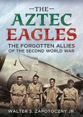 The Aztec Eagles: The Forgotten Allies of the Second World War