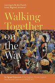 Walking Together on the Way: Learning to Be the Church - Local, Regional, Universal