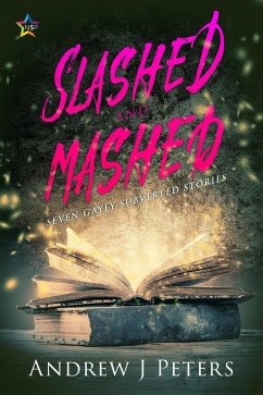 Slashed and Mashed: Seven Gayly Subverted Stories (eBook, ePUB) - Peters, Andrew J.