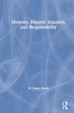 Memory, Historic Injustice, and Responsibility - Booth, W James