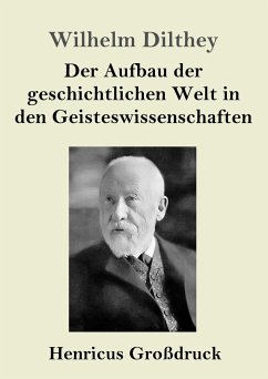 Der Aufbau der geschichtlichen Welt in den Geisteswissenschaften (Großdruck) - Dilthey, Wilhelm