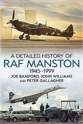 A Detailed History of RAF Manston 1945-1999 A Detailed History of RAF Manston 1945-1999