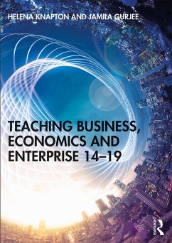 Teaching Business, Economics and Enterprise 14-19 - Knapton, Helena (Helena Knapton is PGCE Business Education Course Le; Gurjee, Jamila (Jamila Gurjee is Associate Tutor and Researcher, PGC