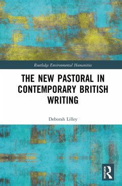 The New Pastoral in Contemporary British Writing - Lilley, Deborah