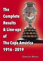 The Complete Results & Line-ups of the Copa America 1916-2019 - Mantz, Gabriel