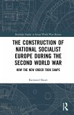 The Construction of a National Socialist Europe During the Second World War