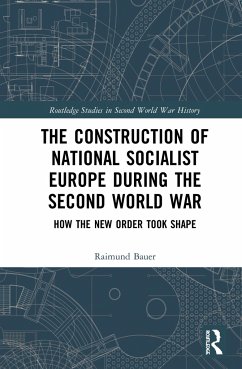 The Construction of a National Socialist Europe During the Second World War - Bauer, Raimund