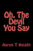 Oh the Devil You Say (eBook, ePUB) Oh the Devil You Say (eBook, ePUB)