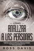 Cómo analizar a las personas: Aprenda a leer fácilmente el lenguaje corporal, conviértase en un detector de mentiras humano y descubra los secretos de la psicología oscura (eBook, ePUB)