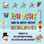 Ich sehe was du nicht siehst: Weihnachten. Findest du den Weihnachtsmann, die Elfen und das Rentier? (Ich sehe was Buch für 2-4 jährige Kinder, #5) (eBook, ePUB)