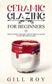 Ceramic Glazing for Beginners: What Every Ceramic Artist Should Know to Get Better Glazes (eBook, ePUB)