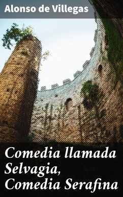 Comedia llamada Selvagia, Comedia Serafina (eBook, ePUB) - Villegas, Alonso de