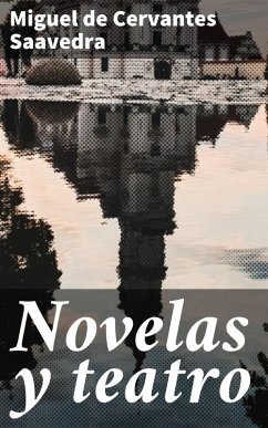 Novelas y teatro (eBook, ePUB) - Cervantes Saavedra, Miguel de