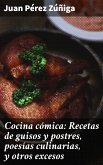 Cocina cómica: Recetas de guisos y postres, poesías culinarias, y otros excesos (eBook, ePUB)